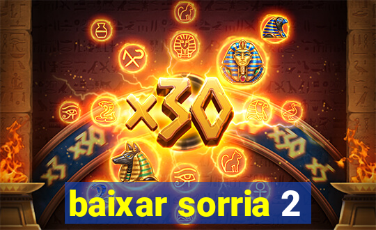 baixar sorria 2